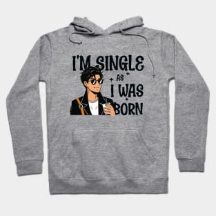 I'm single as i was born - Own Your Valentine's Day Hoodie